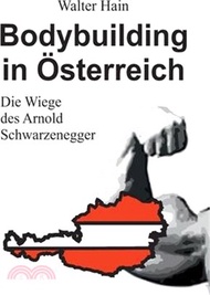 Bodybuilding in Österreich: Die Wiege des Arnold Schwarzenegger