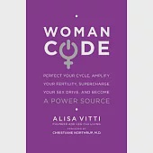 Womancode: Perfect Your Cycle, Amplify Your Fertility, Supercharge Your Sex Drive, and Become a Power Source