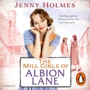 The Mill Girls of Albion Lane Jenny Holmes