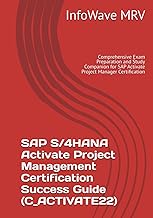 SAP S/4HANA Activate Project Management Certification Success Guide (C_ACTIVATE22): Comprehensive Ex