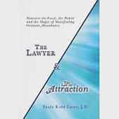 The Lawyer and the Law of Attraction: Discover the Proof, the Power and the Magic of Manifesting Genuine Abundance