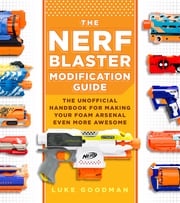 The Nerf Blaster Modification Guide Luke Goodman