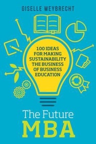 The Future MBA : 100 Ideas for Making Sustainability the Business of Busine by Giselle Weybrecht (UK edition, paperback)