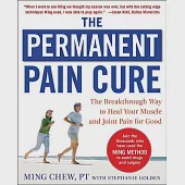 The Permanent Pain Cure: The Breakthrough Way to Heal Your Muscle and Joint Pain for Good