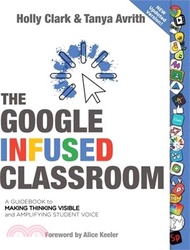 The Google Infused Classroom: A Guidebook to Making Thinking Visible and Amplifying Student Voice