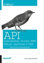 API nowoczesnej strony WWW. Usługi sieciowe w PHP Lorna Jane Mitchell