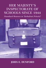 Her Majesty's Inspectorate of Schools Since 1944 John E. Dunford