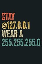 Stay Home Wear A Mask Stay At 127 0 0 1 Wear A 255 255 255 0: Notebook Planner - 6x9 inch Daily Plan