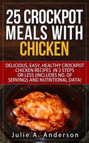 25 Crockpot Meals with Chicken Julie A. Anderson