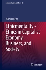Ethicmentality - Ethics in Capitalist Economy, Business, and Society Michela Betta