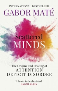 Scattered Minds : The Origins and Healing of Attention Deficit Disorder by Dr Gabor Mate (UK edition