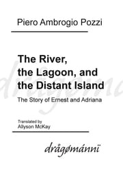 The River, the Lagoon, and the Distant Island Piero Ambrogio Pozzi