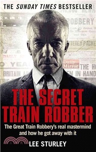 3090.The Secret Train Robber ─ The Real Great Train Robbery's Real Mastermind and How He Got Away With It