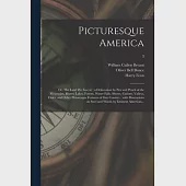 Picturesque America; or, The Land We Live in: a Delineation by Pen and Pencil of the Mountains, Rivers, Lakes, Forests, Water-falls, Shores, Cañons, V