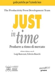 Just in time. Produrre a ritmo di mercato Productivity Press Development Team. Edizione italiana a cura di Luigi Battezzati e Fabrizio Bianchi