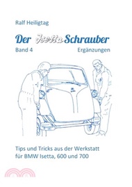 30032.Der Isettaschrauber, Band 4: Ergänzungen: Tips und Tricks aus der Werkstatt für BMW Isetta, 600 und 700