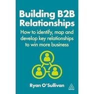 Building B2B Relationships: How to Identify, Map and Development Key Relationships to Win More Busin