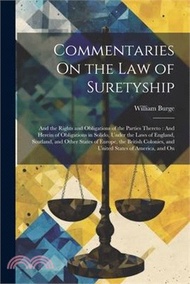 8600.Commentaries On the Law of Suretyship: And the Rights and Obligations of the Parties Thereto: And Herein of Obligations in Solido, Under the Laws of E