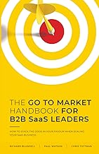 THE GO TO MARKET HANDBOOK FOR B2B SaaS LEADERS: HOW TO STACK THE ODDS IN YOUR FAVOUR WHEN SCALING YO