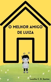 O MELHOR AMIGO DE LUIZA Lucélia C. D. Santos