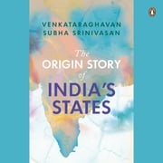 The Origin Story of India's States Venkataraghavan Srinivasan