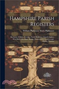 75418.Hampshire Parish Registers: Sherborne St John, Eversley, North Waltham, Church Oakley, Winchfield, Elvetham, Basing, Dogmersfield, Farnborough, Ha
