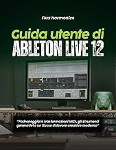Guida utente di Ableton Live 12:: “Padroneggia le trasformazioni MIDI, gli strumenti generativi e un