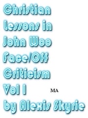 Christian Lessons in John Woo Face/Off Criticism Vol 1 Alexis Skyrie
