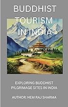 BUDDHIST TOURISM IN INDIA: EXPLORING BUDDHIST PILGRIMAGE SITES IN INDIA