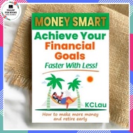 MONEY SMART : Achieve Your Financial Goals Faster With Less (How to make more money and retire early