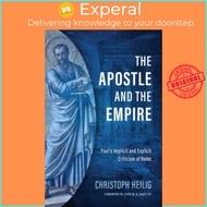 The Apostle and the Empire - Paul's Implicit and Explicit Criticism of Rome by Christoph Heilig (UK 