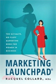 52206.Marketing Launchpad: The ultimate, no-fluff marketing book for women in business