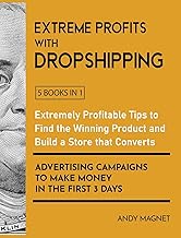 Extreme Profits with the Dropshipping Business [5 Books in 1]: Create your E-commerce Empire to Earn