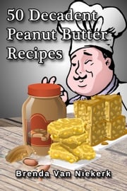 50 Decadent Peanut Butter Recipes Brenda Van Niekerk
