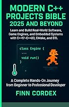 MODERN C++ PROJECTS BIBLE 2025 AND BEYOND: LEARN AND BUILD REAL-WORLD SOFTWARE, GAME ENGINES, AND EM
