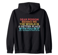 Dear Person Behind Me The World Is A Better Place With You Zip Hoodie