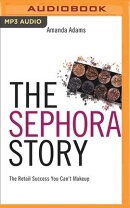 The Sephora Story: The Retail Success You Can't Make Up SEPHORA STORY M