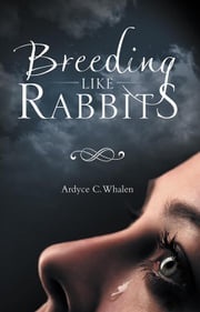 Breeding Like Rabbits Ardyce C. Whalen