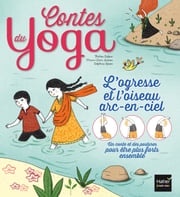 Contes du yoga - L'ogresse et l'oiseau arc-en-ciel Thérèse Dufour