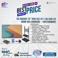 ice board 75  dsn-ice-011 4k uhd-v3 hdmi vga android + ops (8-256 i5) - +opstanwire kayu wajib jne