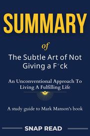 Book Summary of The Subtle Art of Not Giving a F*ck Snap Read