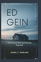 Ed Gein: The Untold Skin Suit Secrets Exposed, A New Investigation Into America's Most Infamous Seri