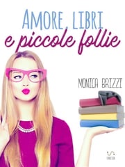 Amore, libri e piccole follie Monica Brizzi