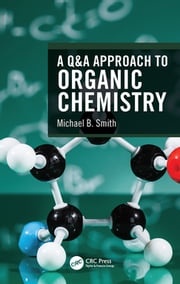 A Q&amp;A Approach to Organic Chemistry Michael B. Smith
