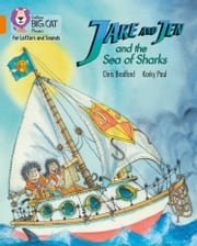 Collins Big Cat Phonics for Letters and Sounds – Jake and Jen and the Sea of Sharks: Band 06/Orange Chris Bradford