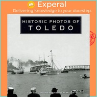Historic Photos of Toledo by Gregory M. Miller (US edition, hardcover)