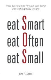 Eat Smart, Eat Often, Eat Small Gino A. Spada