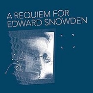 A Requiem For Edward Snowden