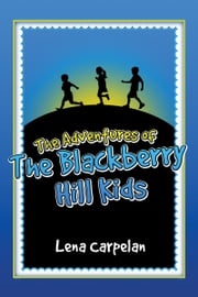 The Adventures of the Blackberry Hill Kids Lena Carpelan