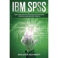 [sgstock] IBM SPSS: Simple and Effective Strategies for Mastering Statistics Using IBM SPSS From A-Z